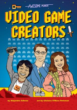 Cover of the book Awesome Minds: Video Game Creators by Violet Lemay