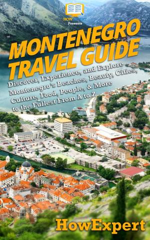 Book cover of Montenegro Travel Guide: Discover, Experience, and Explore Montenegro’s Beaches, Beauty, Cities, Culture, Food, People, & More to the Fullest From A to Z