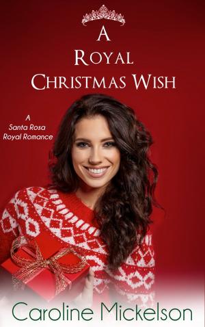 Cover of the book A Royal Christmas Wish by Caroline Mickelson