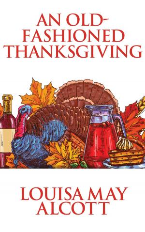 Cover of the book An Old-Fashioned Thanksgiving by Louisa May Alcott