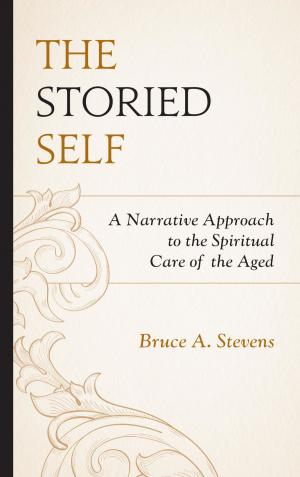 Cover of the book The Storied Self by Kit Barker, Dale Campbell, David P. Gushee, Myk Habets, Philip Halstead, Sarah Harris, Mark S. Hurst, Belinda Jacomb, L. Gregory Jones, Richard Neville, Andrew Picard, Alistair Reese, Jonathan R. Robinson, Csilla Saysell, David Tombs, Stephanie Worboys