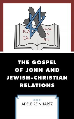 Cover of the book The Gospel of John and Jewish–Christian Relations by Kit Barker, Dale Campbell, David P. Gushee, Myk Habets, Philip Halstead, Sarah Harris, Mark S. Hurst, Belinda Jacomb, L. Gregory Jones, Richard Neville, Andrew Picard, Alistair Reese, Jonathan R. Robinson, Csilla Saysell, David Tombs, Stephanie Worboys