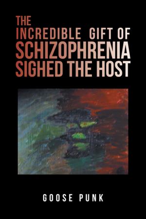 Cover of the book The Incredible Gift of Schizophrenia Sighed the Host by Don Kerr