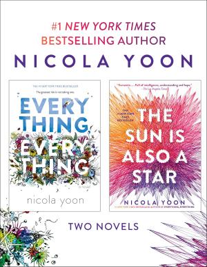 Cover of the book Nicola Yoon 2-Book Bundle: Everything, Everything and The Sun Is Also a Star by Kelly DiPucchio