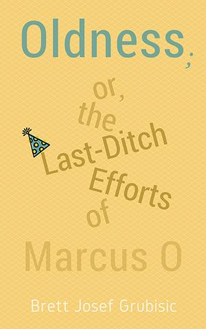 Book cover of Oldness; or, the Last-Ditch Efforts of Marcus O