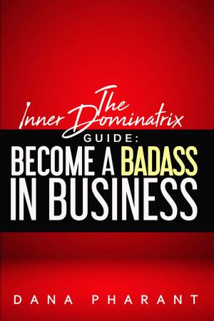 Cover of the book The Inner Dominatrix Guide: Become a Badass in Business by Patrick Kumpitsch