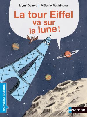 Cover of the book La Tour Eiffel va sur la lune - Premières Lectures CP Niveau 1 - Dès 6 ans by Marin Ledun