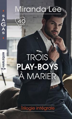 Book cover of Trois play-boys à marier : trilogie intégrale