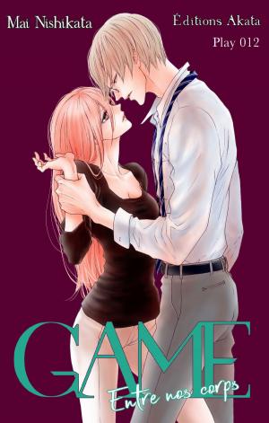 Cover of the book GAME - Entre nos corps - Chapitre 12 by Mai Nishikata