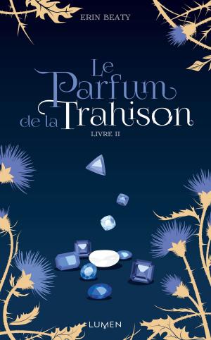 Cover of the book Le Parfum de la Trahison - livre II by Pamela Daniell