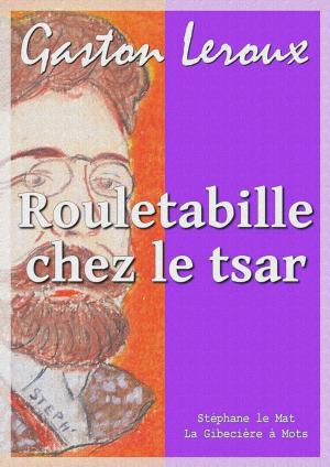 Cover of the book Rouletabille chez le tsar by Pierre Loti