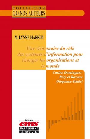 Cover of the book M. Lynne Markus. Une visionnaire du rôle des systèmes d'information pour changer les organisations et le monde by Olivier Mével, Thierry Morvan, Odile Chanut