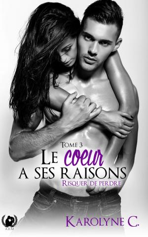 Cover of the book Le cœur a ses raisons - Tome 3 by Marion Fenice, Licora L., Sophie Leseure, Clara Rewak, Nelly Topscher