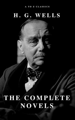 Cover of the book H. G. Wells: The Complete Novels by Fiódor Dostoyevski, A to Z Classics
