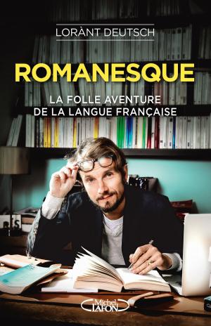 Cover of the book Romanesque - La folle aventure de la langue française by Philippe Auclair, Eric Champel