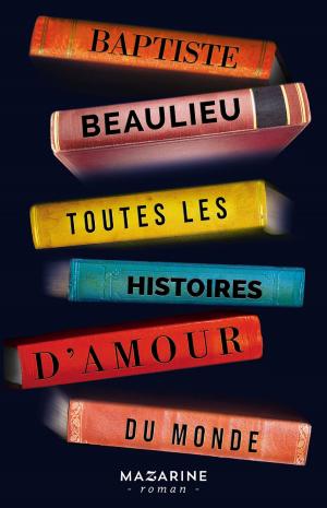 Cover of the book Toutes les histoires d'amour du monde by Christelle Maurin