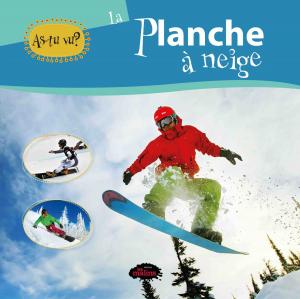 Cover of the book As-tu vu? La planche à neige by Simon Lafrance