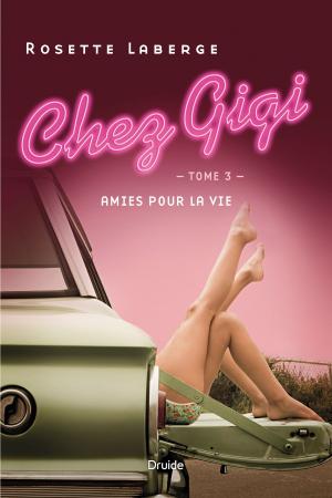Cover of the book Chez Gigi, Tome 3 - Amies pour la vie by Chrystine Brouillet