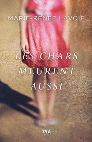 Cover of the book Les chars meurent aussi by Marie-Renée Lavoie