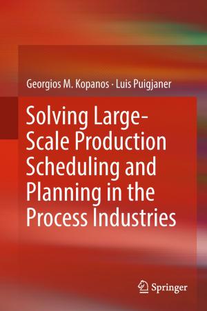 Cover of the book Solving Large-Scale Production Scheduling and Planning in the Process Industries by Florin Gheorghe Filip, Cristian Ciurea, Constantin-Bălă Zamfirescu