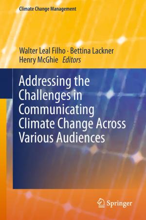 Cover of the book Addressing the Challenges in Communicating Climate Change Across Various Audiences by 