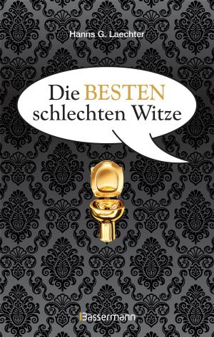 Cover of the book Die besten schlechten Witze. So schlecht, dass sie schon wieder gut sind by Nico Fauser