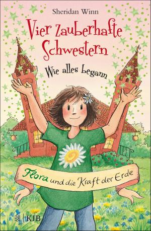 Cover of the book Vier zauberhafte Schwestern – Wie alles begann: Flora und die Kraft der Erde by Steve Cole