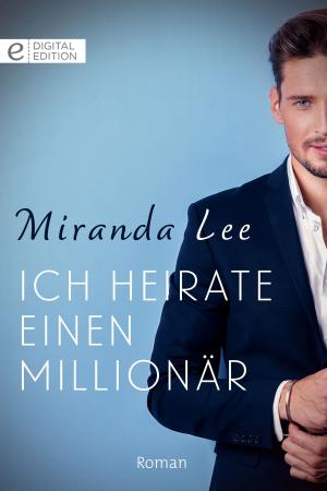Cover of the book Ich heirate einen Millionär by Miranda Lee, Margaret Allison, Jamie Sobrato, Ryanne Corey, Linda Miles