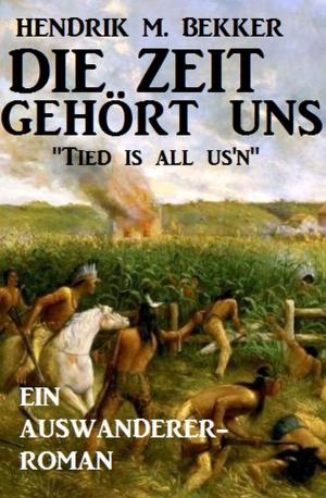 Book cover of Ein Auswanderer-Roman: Die Zeit gehört uns - 'Tied is all us'n'