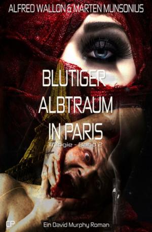 Cover of the book Blutiger Albtraum in Paris - Ein David Murphy Roman #2 by Anton Fuchs