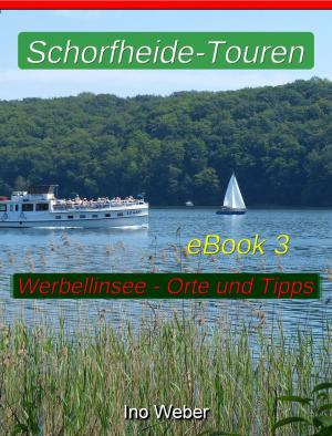 Cover of the book Schorfheide-Touren, eBook 3 – Werbellinsee, anliegende Orte und praktische Tipps by Eva Markert