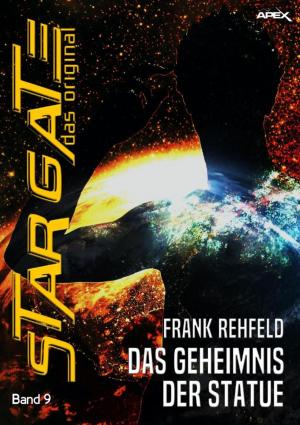 Cover of the book STAR GATE - DAS ORIGINAL, Band 9: DAS GEHEIMNIS DER STATUE by Ronald M. Hahn
