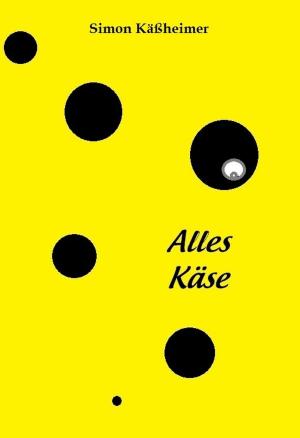 Cover of the book Alles Käse by Manuela Bösch
