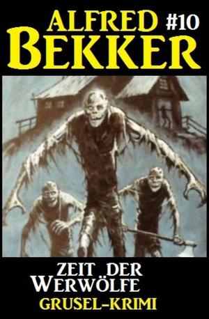 Cover of the book Alfred Bekker Grusel-Krimi #10: Zeit der Werwölfe by Alfred Bekker, Pete Hackett, W. W. Shols