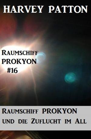 Cover of the book Raumschiff Prokyon und die Zuflucht im All Raumschiff Prokyon #16 by Hendrik M. Bekker, Alfred Bekker, Roland Heller