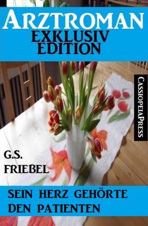 Cover of the book Sein Herz gehörte den Patienten (Arztroman Exklusiv Edition) by Alfred Bekker, Roland  Heller, Freder van Holk
