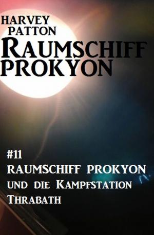 Book cover of Raumschiff Prokyon und die Kampfstation Thrabath: Raumschiff Prokyon #11