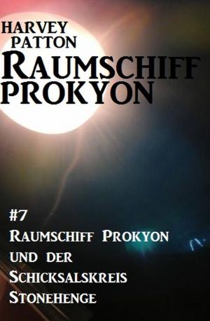 Cover of the book Raumschiff Prokyon und der Schicksalskreis Stonehenge: Raumschiff Prokyon #7 by Alfred Bekker, Pete Hackett, Larry Lash, Heinz Squarra
