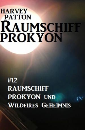 Cover of Raumschiff Prokyon und Wildfires Geheimnis: Raumschiff Prokyon #12