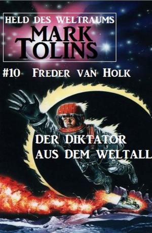 Cover of the book Der Diktator aus dem Weltall: Mark Tolins - Held des Weltraums #10 by M R Mortimer