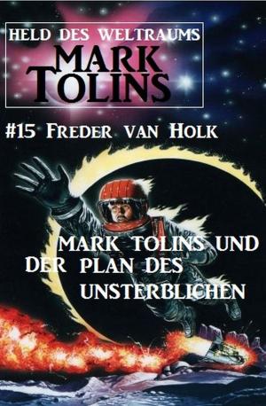 Book cover of Mark Tolins und der Plan des Unsterblichen: Mark Tolins - Held des Weltraums #15