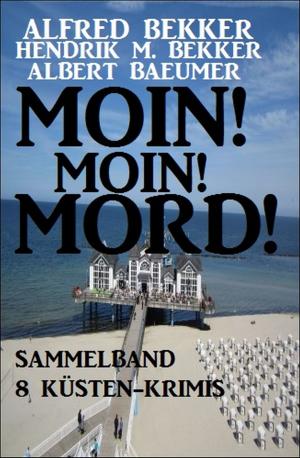 Cover of the book Moin! Moin! Mord! - Sammelband 8 Küsten-Krimis by Horst Bieber, Fred Breinersdorfer, Richard Hey, Pat Urban