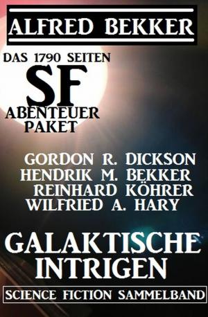 Cover of the book Das 1790 Seiten SF-Abenteuer Paket: Galaktische Intrigen by Alfred Bekker, Uwe Erichsen, Pete Hackett, A. F. Morland