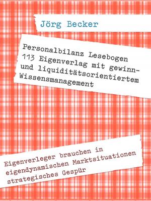 Cover of the book Personalbilanz Lesebogen 113 Eigenverlag mit gewinn- und liquiditätsorientiertem Wissensmanagement by Sophie Wörishöffer