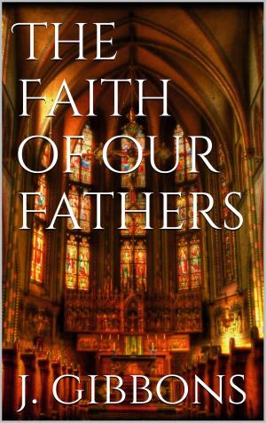 Cover of the book The Faith of Our Fathers by Berend Breitenstein