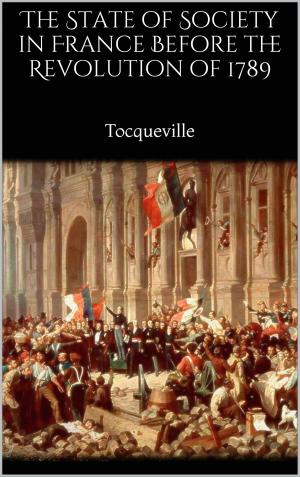 bigCover of the book The State of Society in France Before the Revolution of 1789 by 