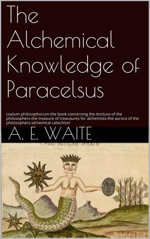 Cover of the book The Alchemical knowledge of Paracelsus by Gabriella Christ