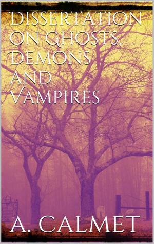 Cover of the book Dissertation on ghosts, demons and vampires by 