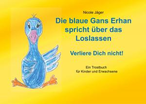 Cover of the book Die blaue Gans Erhan spricht über das Loslassen by Christof J. Kudla