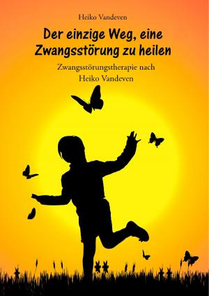 Cover of the book Der einzige Weg, eine Zwangsstörung zu heilen by Klaus Schäfer